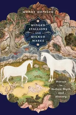 Étalons ailés et juments malveillantes : Les chevaux dans le mythe et l'histoire de l'Inde - Winged Stallions and Wicked Mares: Horses in Indian Myth and History