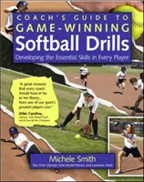Guide de l'entraîneur pour des exercices de softball gagnants : Développer les compétences essentielles de chaque joueur - Coach's Guide to Game-Winning Softball Drills: Developing the Essential Skills in Every Player