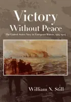 Victoire sans paix : La marine américaine dans les eaux européennes, 1919-1924 - Victory Without Peace: The United States Navy in European Waters, 1919-1924