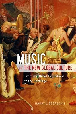 La musique et la nouvelle culture mondiale : Des grandes expositions à l'ère du jazz - Music and the New Global Culture: From the Great Exhibitions to the Jazz Age