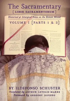 Le Sacramentaire (Liber Sacramentorum) : Vol. 1 : Notes historiques et liturgiques sur le Missel romain - The Sacramentary (Liber Sacramentorum): Vol. 1: Historical & Liturgical Notes on the Roman Missal