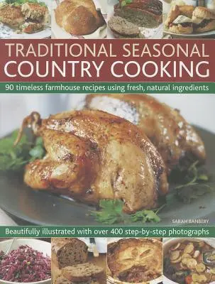 Traditional Seasonal Country Cooking : 90 recettes fermières intemporelles à base d'ingrédients frais et naturels - Traditional Seasonal Country Cooking: 90 Timeless Farmhouse Recipes Using Fresh, Natural Ingredients