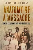 Anatomie d'un massacre - Comment les SS ont échappé aux crimes de guerre en Italie - Anatomy of a Massacre - How the SS Got Away with War Crimes in Italy