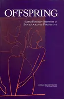 Offspring - Human Fertility Behavior in Biodemographic Perspective (La progéniture - le comportement de la fertilité humaine dans une perspective biodémographique) - Offspring - Human Fertility Behavior in Biodemographic Perspective