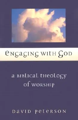 S'engager avec Dieu : Une théologie biblique de l'adoration - Engaging with God: A Biblical Theology of Worship