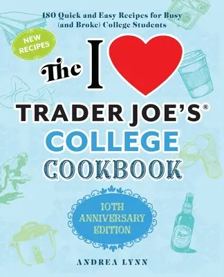 Le livre de cuisine de l'université I Love Trader Joe's : Édition du 10e anniversaire : 180 recettes rapides et faciles pour les étudiants occupés (et fauchés) - The I Love Trader Joe's College Cookbook: 10th Anniversary Edition: 180 Quick and Easy Recipes for Busy (and Broke) College Students