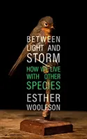 Entre lumière et tempête - Comment nous vivons avec d'autres espèces - Between Light and Storm - How We Live With Other Species