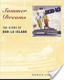 Rêves d'été : L'histoire de l'île de Bob-Lo - Summer Dreams: The Story of Bob-Lo Island