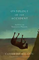 L'ontologie de l'accident : Un essai sur la plasticité destructrice - The Ontology of the Accident: An Essay on Destructive Plasticity