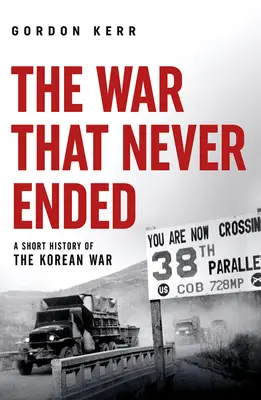 La guerre sans fin : Une brève histoire de la guerre de Corée - The War That Never Ended: A Short History of the Korean War