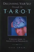 La découverte de soi à travers le Tarot : Un guide jungien des archétypes et de la personnalité - Discovering Your Self Through the Tarot: A Jungian Guide to Archetypes and Personality