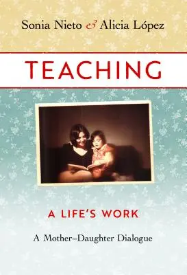 L'enseignement, l'œuvre d'une vie : Un dialogue mère-fille - Teaching, a Life's Work: A Mother-Daughter Dialogue