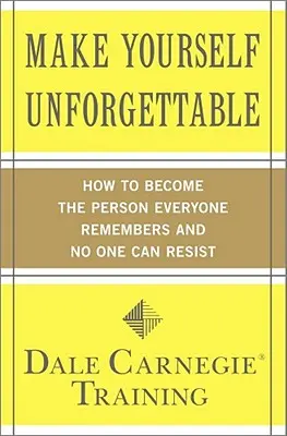 Rendez vous inoubliable : Comment devenir la personne dont tout le monde se souvient et à laquelle personne ne peut résister - Make Yourself Unforgettable: How to Become the Person Everyone Remembers and No One Can Resist