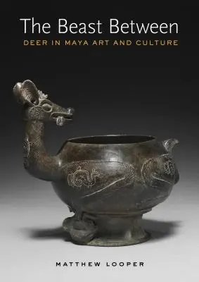 La bête entre les deux : Le cerf dans l'art et la culture mayas - The Beast Between: Deer in Maya Art and Culture