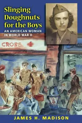 Slinging Doughnuts for the Boys : Une Américaine pendant la Seconde Guerre mondiale - Slinging Doughnuts for the Boys: An American Woman in World War II