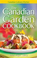 Le livre de cuisine du jardin canadien - The Canadian Garden Cookbook