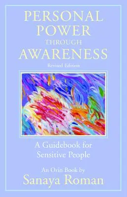 Le pouvoir personnel par la conscience, édition révisée : Un guide pour les personnes sensibles - Personal Power Through Awareness, Revised Edition: A Guidebook for Sensitive People