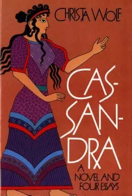 Cassandre : un roman et quatre essais - Cassandra: A Novel and Four Essays