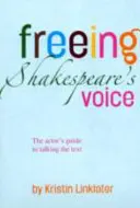 Libérer la voix de Shakespeare - Le guide de l'acteur pour parler le texte - Freeing Shakespeare's Voice - The Actor's Guide to Talking the Text