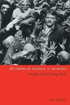 Le cinéma de George A. Romero : Le chevalier des morts-vivants - The Cinema of George A. Romero: Knight of the Living Dead