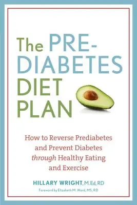 Le plan de régime pour le prédiabète : Comment inverser le prédiabète et prévenir le diabète grâce à une alimentation saine et à l'exercice physique - The Prediabetes Diet Plan: How to Reverse Prediabetes and Prevent Diabetes Through Healthy Eating and Exercise