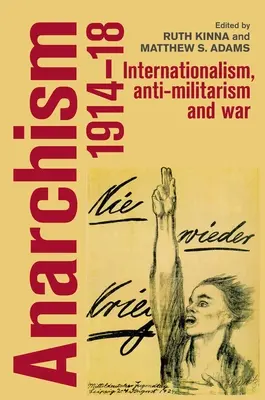 L'anarchisme, 1914-18 : Internationalisme, antimilitarisme et guerre - Anarchism, 1914-18: Internationalism, Anti-Militarism and War