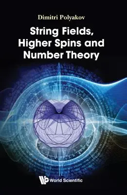 Champs de cordes, spins supérieurs et théorie des nombres - String Fields, Higher Spins and Number Theory