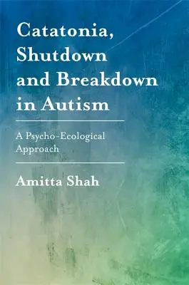 Catatonie, arrêt et rupture dans l'autisme : Une approche psycho-écologique - Catatonia, Shutdown and Breakdown in Autism: A Psycho-Ecological Approach
