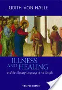 Maladie et guérison : Et le langage mystérieux des Évangiles - Illness and Healing: And the Mystery Language of the Gospels