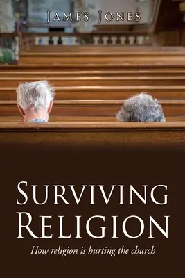 Survivre à la religion : Comment la religion nuit à l'Église - Surviving Religion: How religion is hurting the church