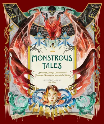 Histoires monstrueuses : Histoires de créatures étranges et de bêtes effrayantes du monde entier - Monstrous Tales: Stories of Strange Creatures and Fearsome Beasts from Around the World