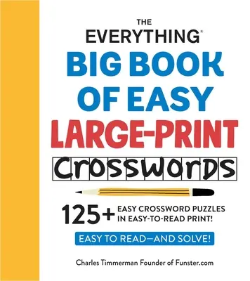 Le grand livre de mots croisés faciles en gros caractères : 125+ mots croisés faciles à lire ! - The Everything Big Book of Easy Large-Print Crosswords: 125+ Easy Crossword Puzzles in Easy-To-Read Print!