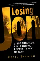 Perdre Jon : La mort tragique d'un adolescent, la dissimulation de la police et la lutte d'une communauté pour la justice - Losing Jon: A Teen's Tragic Death, a Police Cover-Up, a Community's Fight for Justice