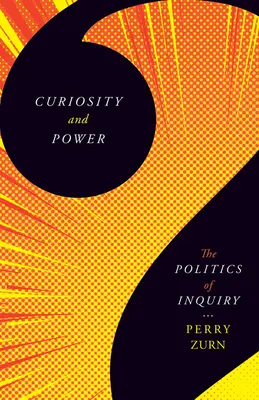 Curiosité et pouvoir : la politique de l'enquête - Curiosity and Power: The Politics of Inquiry