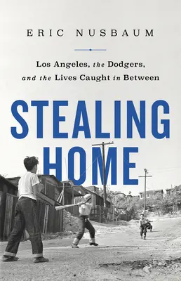 Stealing Home : Los Angeles, les Dodgers et les vies prises entre deux feux - Stealing Home: Los Angeles, the Dodgers, and the Lives Caught in Between