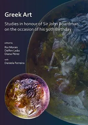 L'art grec en mouvement : Études en l'honneur de Sir John Boardman à l'occasion de son 90e anniversaire - Greek Art in Motion: Studies in Honour of Sir John Boardman on the Occasion of His 90th Birthday