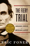 Le procès brûlant : Abraham Lincoln et l'esclavage américain - The Fiery Trial: Abraham Lincoln and American Slavery