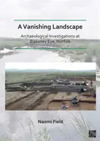 Paysage en voie de disparition : Archaeological Investigations at Blakeney Eye, Norfolk (Field Naomi (Senior Archaeological Consultant Prospect Archaeology Ltd)) - Vanishing Landscape: Archaeological Investigations at Blakeney Eye, Norfolk (Field Naomi (Senior Archaeological Consultant Prospect Archaeology Ltd))