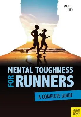 La résistance mentale pour les coureurs : Un guide complet - Mental Toughness for Runners: A Complete Guide