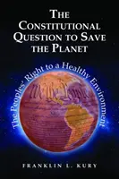 Question constitutionnelle pour sauver la planète - Le droit des peuples à un environnement sain - Constitutional Question to Save the Planet - The Peoples' Right to a Healthy Environment