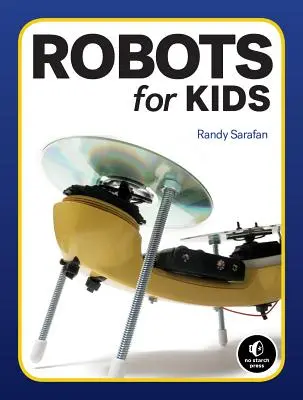 Robots faits maison : 10 robots simples à construire avec des objets de la maison - Homemade Robots: 10 Simple Bots to Build with Stuff Around the House