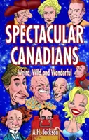 Les Canadiens spectaculaires : L'étrange, le sauvage et le merveilleux - Spectacular Canadians: Weird, Wild and Wonderful