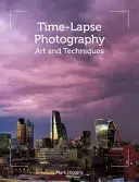 La photographie en accéléré : Art et techniques - Time-Lapse Photography: Art and Techniques
