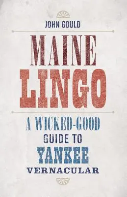 Maine Lingo : Un guide pratique de la langue yankee - Maine Lingo: A Wicked-Good Guide to Yankee Vernacular