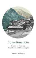 Sometime Kin : Les couches de la mémoire, les frontières de l'ethnographie - Sometime Kin: Layers of Memory, Boundaries of Ethnography