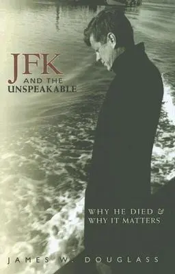 JFK et l'indicible : Pourquoi il est mort et pourquoi c'est important - JFK and the Unspeakable: Why He Died and Why It Matters