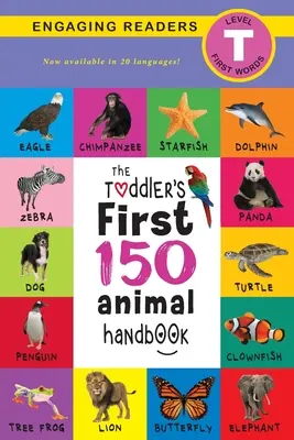 Le manuel des 150 premiers animaux du tout-petit (édition de voyage) : Animaux domestiques, aquatiques, forestiers, oiseaux, insectes, arctiques, tropicaux, souterrains, animaux en safari, etc. - The Toddler's First 150 Animal Handbook (Travel Edition): Pets, Aquatic, Forest, Birds, Bugs, Arctic, Tropical, Underground, Animals on Safari, and Fa