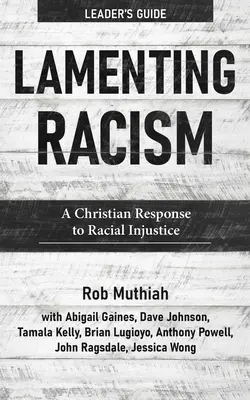 Guide de l'animateur de Lamenting Racism : Une réponse chrétienne à l'injustice raciale - Lamenting Racism Leader's Guide: A Christian Response to Racial Injustice