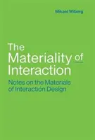 La matérialité de l'interaction : Notes sur les matériaux du design d'interaction - The Materiality of Interaction: Notes on the Materials of Interaction Design