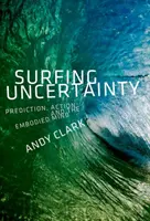 Surfer sur l'incertitude : Prédiction, action et esprit incarné - Surfing Uncertainty: Prediction, Action, and the Embodied Mind